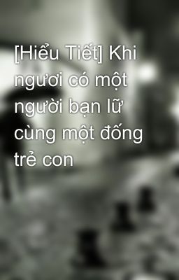 [Hiểu Tiết] Khi ngươi có một người bạn lữ cùng một đống trẻ con