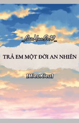 [HieuKieu] Trả Em Một Đời An Nhiên (P2)