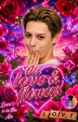 HIS LOVE & FLOWERS