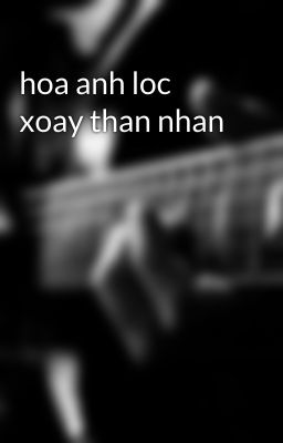 hoa anh loc xoay than nhan