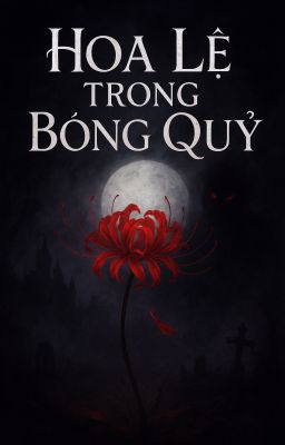 Hoa Lệ Trong Bóng Quỷ