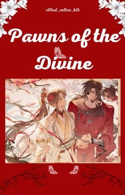 [HOA LIÊN FANFIC] [TRANS] PAWNS OF THE DIVINE - cl0ud_calico_k0i