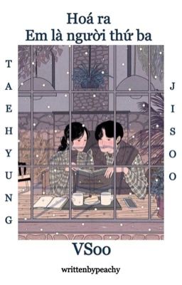 Hoá Ra Em Là Người Thứ Ba || VSoo (Taehyung x Jisoo)