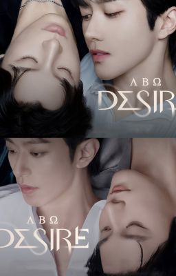 [Hoa Thịnh/Lang Đồ] Fanfic ABO DESIRE The Series (Thèm muốn)