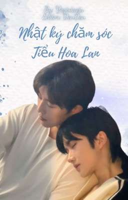 [Hoa - Thịnh】 Sổ tay nuôi dưỡng Tiểu Lan Hoa