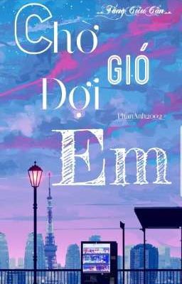 [Hoàn] Chờ Gió, Đợi Em