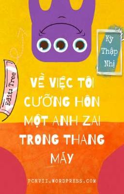 [Hoàn/ Đam mỹ] Về Việc Tôi Cưỡng Hôn Một Anh Zai Trong Thang Máy - Kỳ Thập Nhị