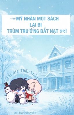 [ HOÀN/ĐM ] MỸ NHÂN MỌT SÁCH LẠI BỊ TRÙM TRƯỜNG BẮT NẠT