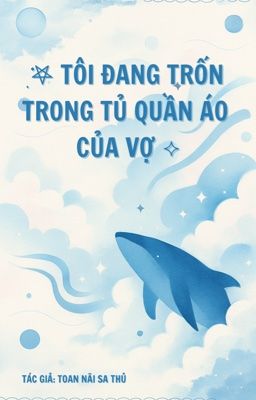 ִ[ HOÀN/ĐM ] TÔI ĐANG TRỐN TRONG TỦ QUẦN ÁO CỦA VỢ