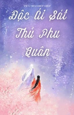 [HOÀN] ĐỘC ÁI SÁT THỦ PHU QUÂN