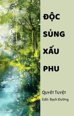 (Hoàn) Độc Sủng Xấu Phu - Quyết Tuyệt (Từ chương 104 trở đi)