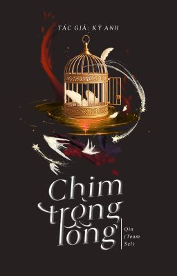 [HOÀN EDIT] CHIM TRONG LỒNG - Kỷ Anh