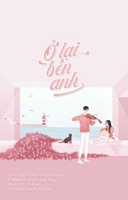 [HOÀN][EDIT] Ở LẠI BÊN ANH - KHẢO ĐƯỜNG