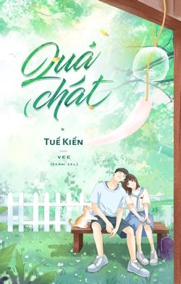 [HOÀN EDIT] QUẢ CHÁT - Tuế Kiến