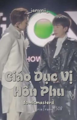 [Hoàn] Giáo Dục Vị Hôn Phu [DomicMasterD]