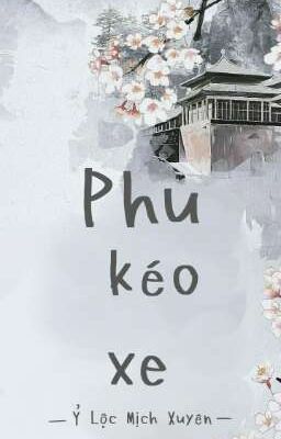 [HOÀN] Phu kéo xe - Ỷ Lộc Mịch Xuyên