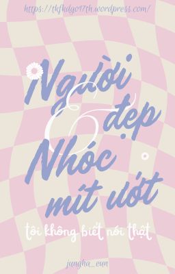 Hoàn thành/H | Người đẹp và nhóc mít ướt - Tôi Không Biết Nói Thật