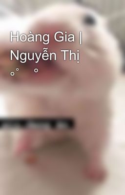 Hoàng Gia | Nguyễn Thị ∘˚˳°