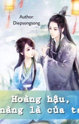 Hoàng Hậu, Nàng Là Của Ta