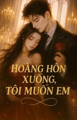 Hoàng Hôn Xuống, Tôi Muốn Em
