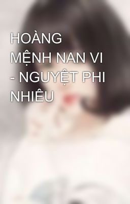 HOÀNG MỆNH NAN VI - NGUYỆT PHI NHIÊU