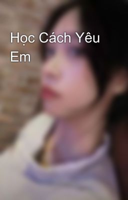 Học Cách Yêu Em