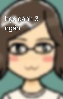 học cảnh 3 ngắn