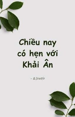 [Học Đường] Chiều nay có hẹn với Khải Ân