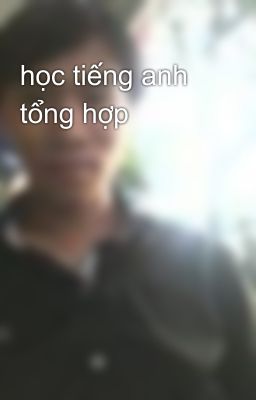 học tiếng anh tổng hợp