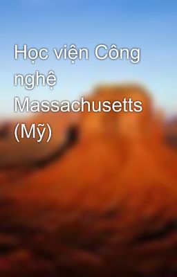 Học viện Công nghệ Massachusetts (Mỹ)