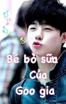 [ HoeHwan ] Bé bò sữa của Goo gia !