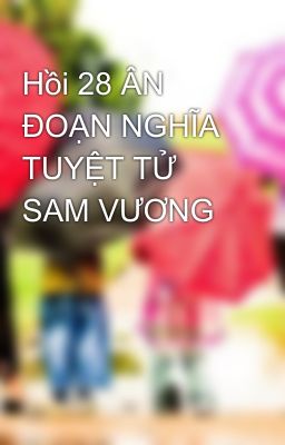 Hồi 28 ÂN ĐOẠN NGHĨA TUYỆT TỬ SAM VƯƠNG