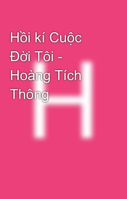 Hồi kí Cuộc Đời Tôi - Hoàng Tích Thông