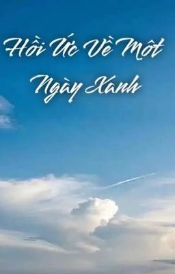 Hồi Ức Về Một Ngày Xanh