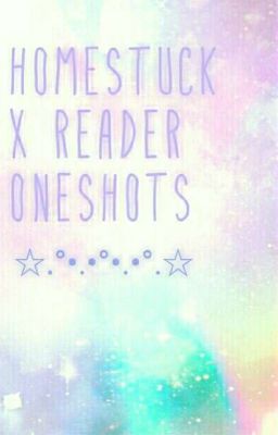 homestuck x reader Oneshots
