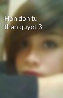 Hon don tu than quyet 3