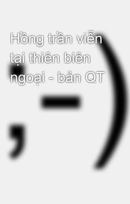 Hồng trần viễn tại thiên biên ngoại - bản QT