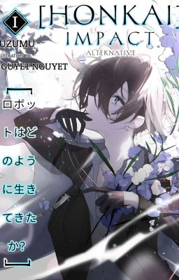 Honkai Impact Alternative - Volume 1: [Người máy đã sống như thế nào?]