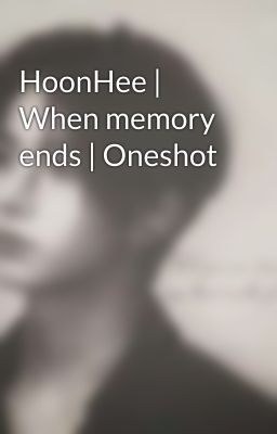 HoonHee | When memory ends | Oneshot
