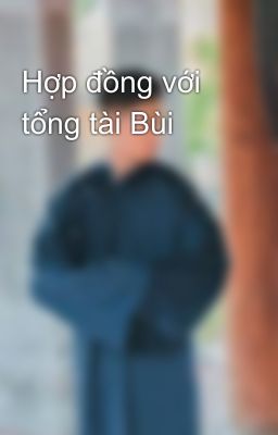 Hợp đồng với tổng tài Bùi