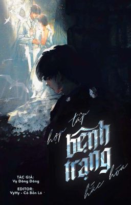 Hợp Tập Bệnh Trạng Hắc Hoá - Vụ Đông Đông【Đang Edit】