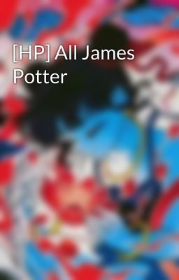 [HP] All James Potter