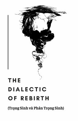 [ HP fanfic ] The Dialectic of Rebirth(Trọng Sinh Và Phản Trọng Sinh)