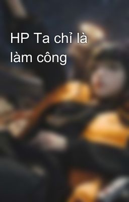 HP Ta chỉ là làm công