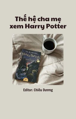 [HP] Thế hệ cha mẹ xem Harry Potter - [Edit]
