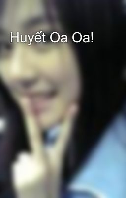 Huyết Oa Oa!