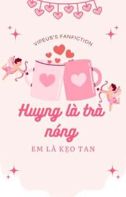 Huyng là trà nóng,em là kẹo tan[vipeus]