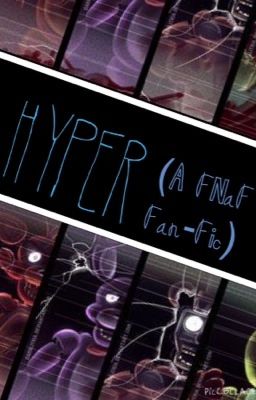 Hyper (A FNaF Fan-Fic)