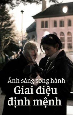 [ Hyunlix ] Ánh sáng song hành : Giai điệu định mệnh