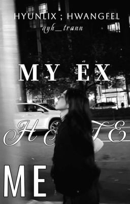 hyunlix | my ex hate me.